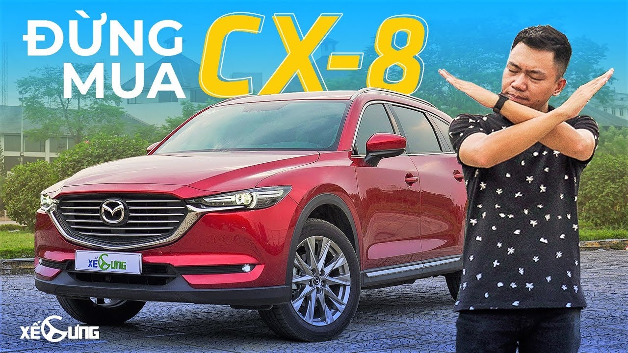 Xe Cung DUNG mua Mazda CX 8 khi CHUA xem het