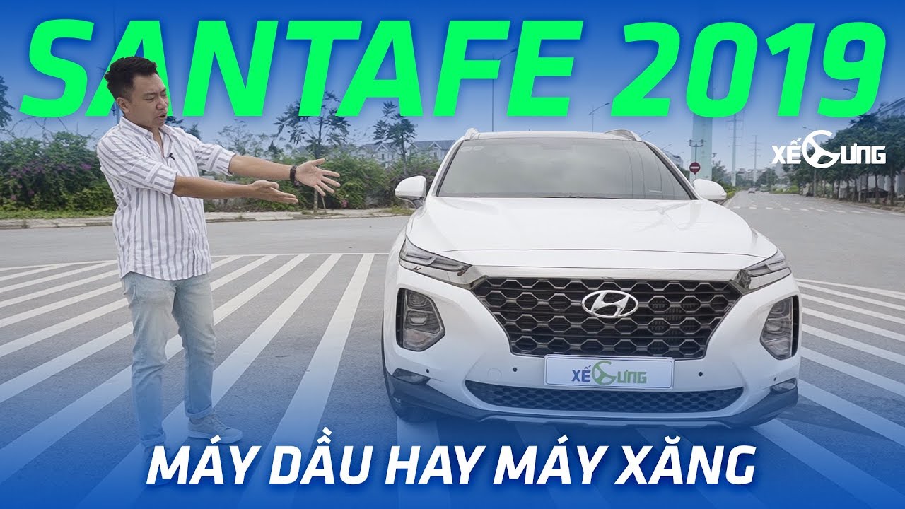 Xe Cung Hyundai SantaFe 2019 MAY DAU hay MAY XANG